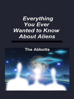 cover image of Everything You Ever Wanted to Know About Aliens